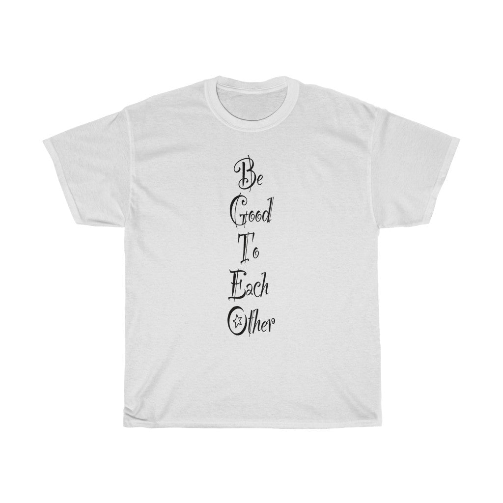 The "Be Good To Each Other" Unisex Heavy Cotton Tee