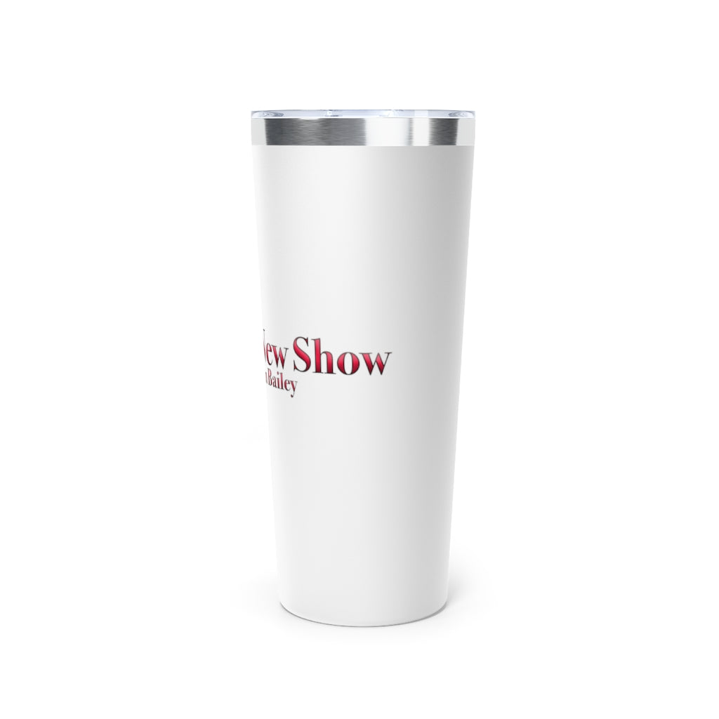 The Big New Show Vacuum Insulated Tumbler, 22oz