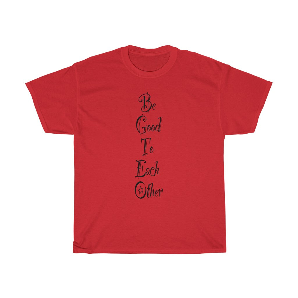 The "Be Good To Each Other" Unisex Heavy Cotton Tee