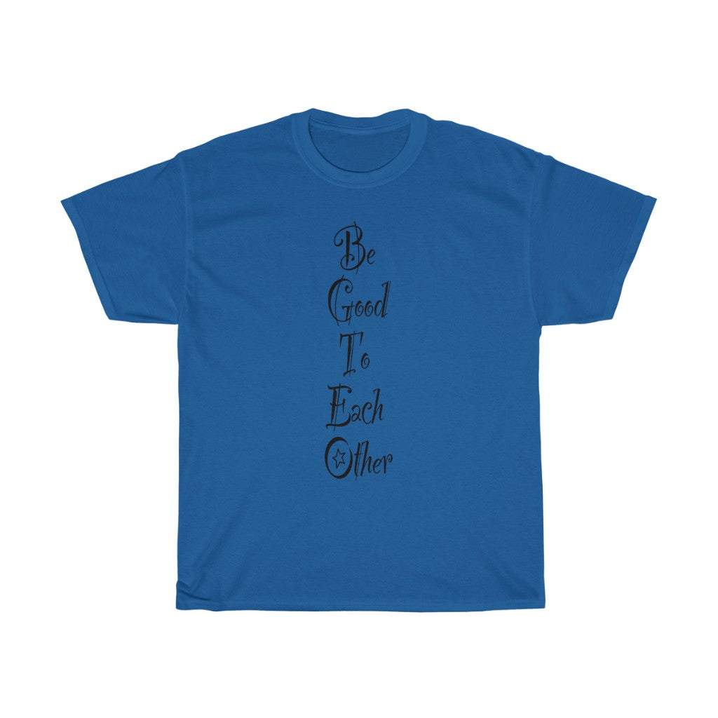 The "Be Good To Each Other" Unisex Heavy Cotton Tee