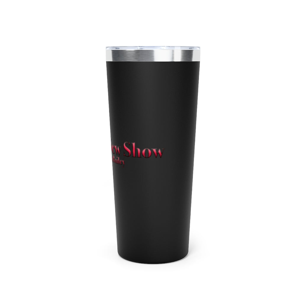 The Big New Show Vacuum Insulated Tumbler, 22oz