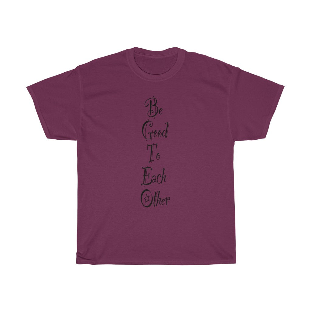 The "Be Good To Each Other" Unisex Heavy Cotton Tee