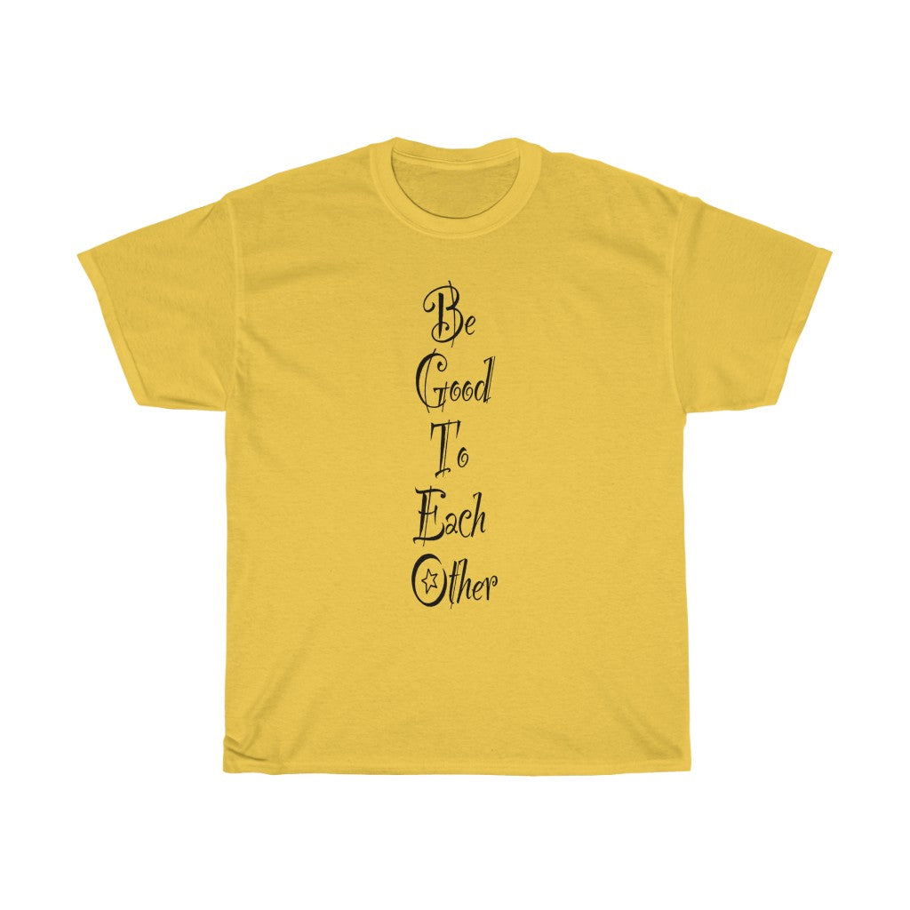 The "Be Good To Each Other" Unisex Heavy Cotton Tee