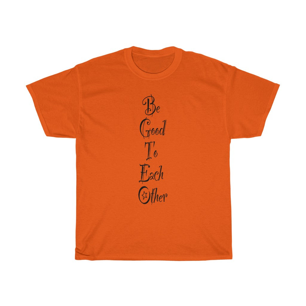 The "Be Good To Each Other" Unisex Heavy Cotton Tee